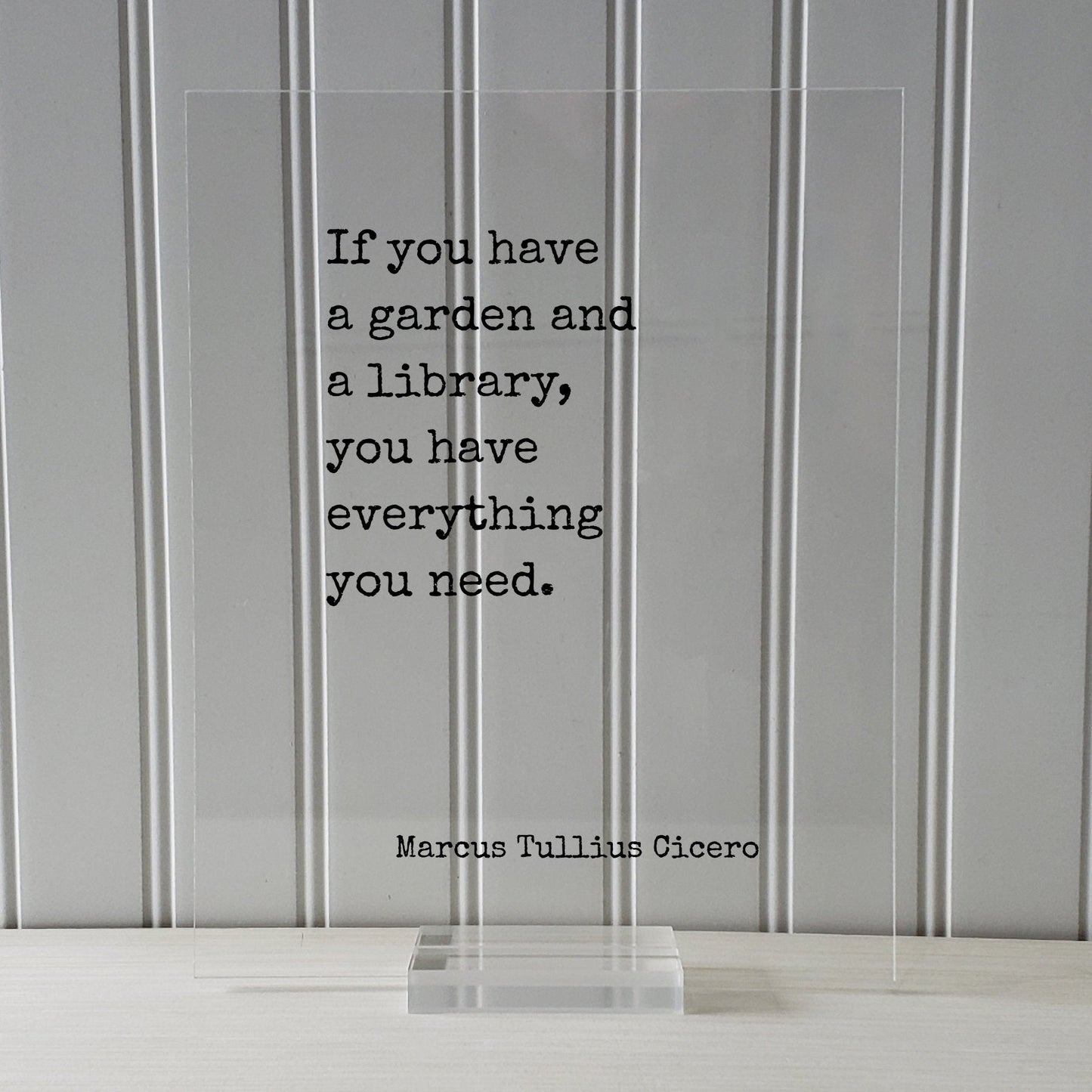 Marcus Tullius Cicero - If you have a garden and a library you have everything you need. Gardening Book Reader Librarian Bibliophile Acrylic