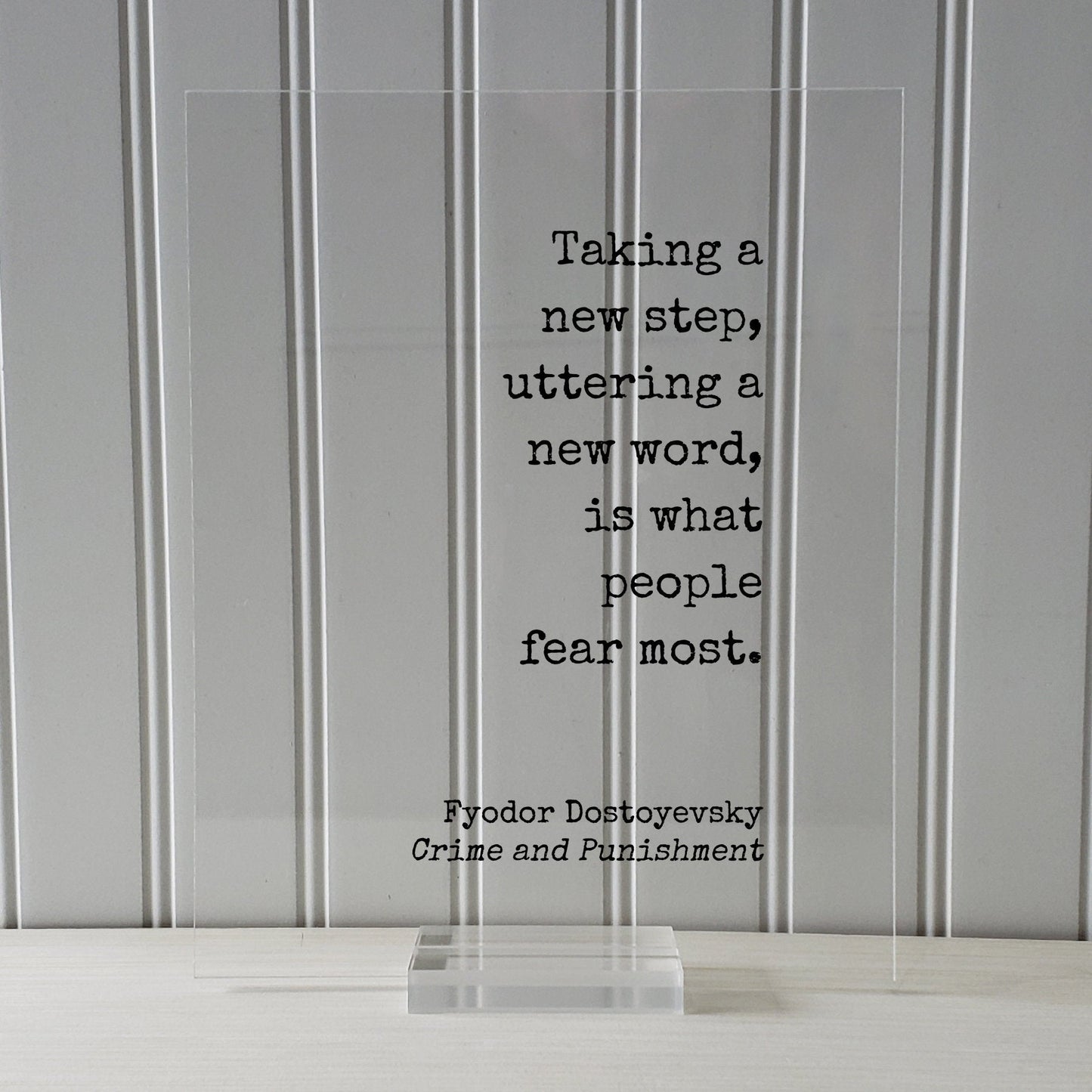 Fyodor Dostoyevsky - Crime and Punishment - Taking a new step uttering a new word is what people fear most - Quote Business Progress Acrylic
