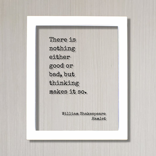 William Shakespeare - Floating Quote - Hamlet - There is nothing either good or bad, but thinking makes it so - Art Print - Thoughts Acrylic