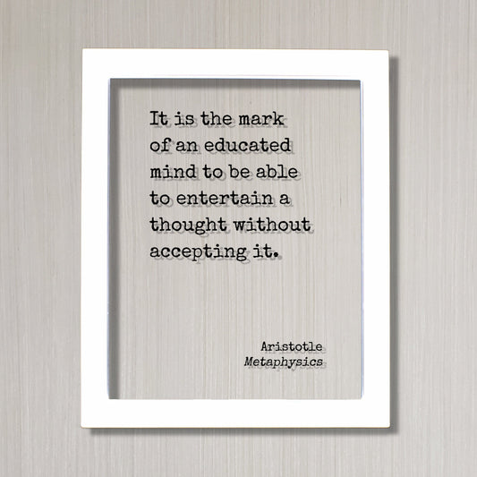 Aristotle - Metaphysics - It is the mark of an educated mind to be able to entertain a thought without accepting it - Motivation Inspiration