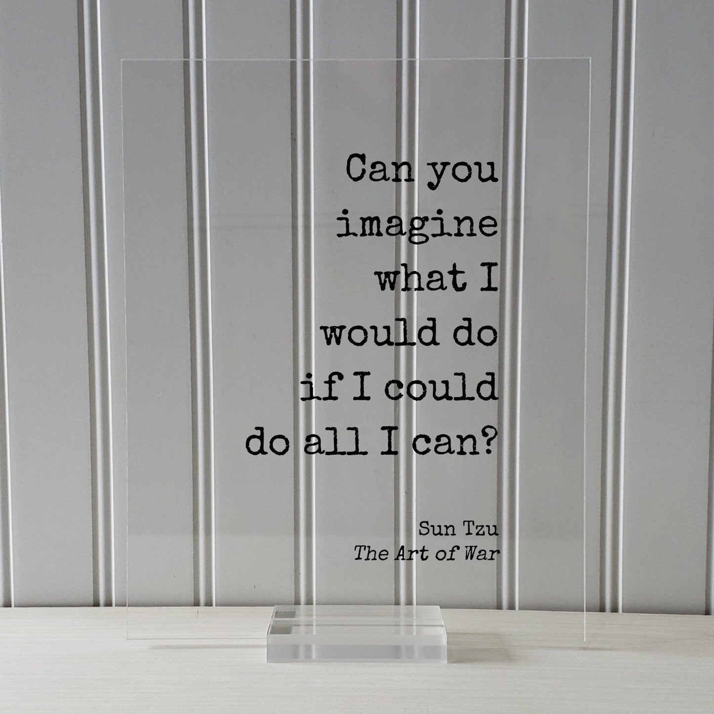 Sun Tzu - The Art of War - Floating Quote - Can you imagine what I would do if I could do all I can - Potential Student Entrepreneur Acrylic
