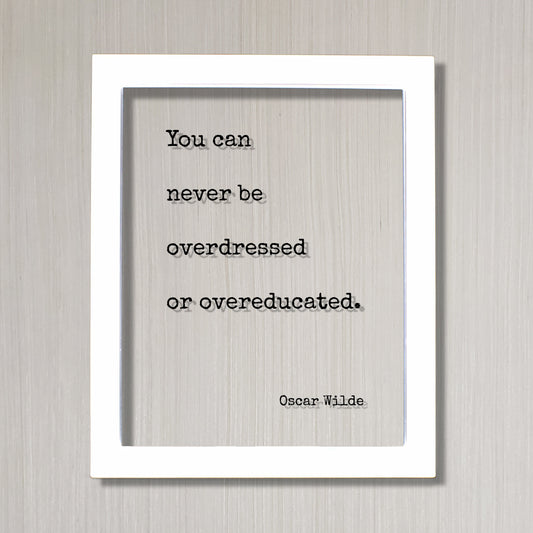 Oscar Wilde - Floating Quote - You can never be overdressed or overeducated - Education Teacher Professor Modern Decor Minimalist