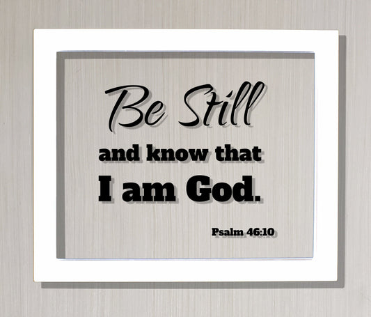 Be Still and know that I am God - Psalm 46:10 - Floating Quote Scripture Frame - Bible Verse - Christian Decor Faith Faithful