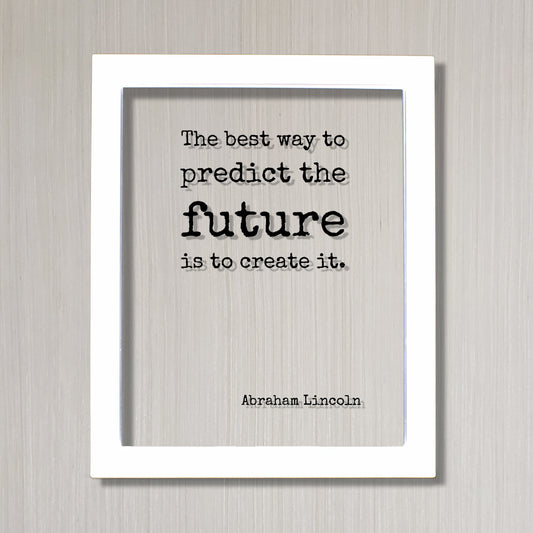 Abraham Lincoln - The best way to predict the future is to create it - Floating Quote - Motivated Business Entrepreneur Gift for Boss