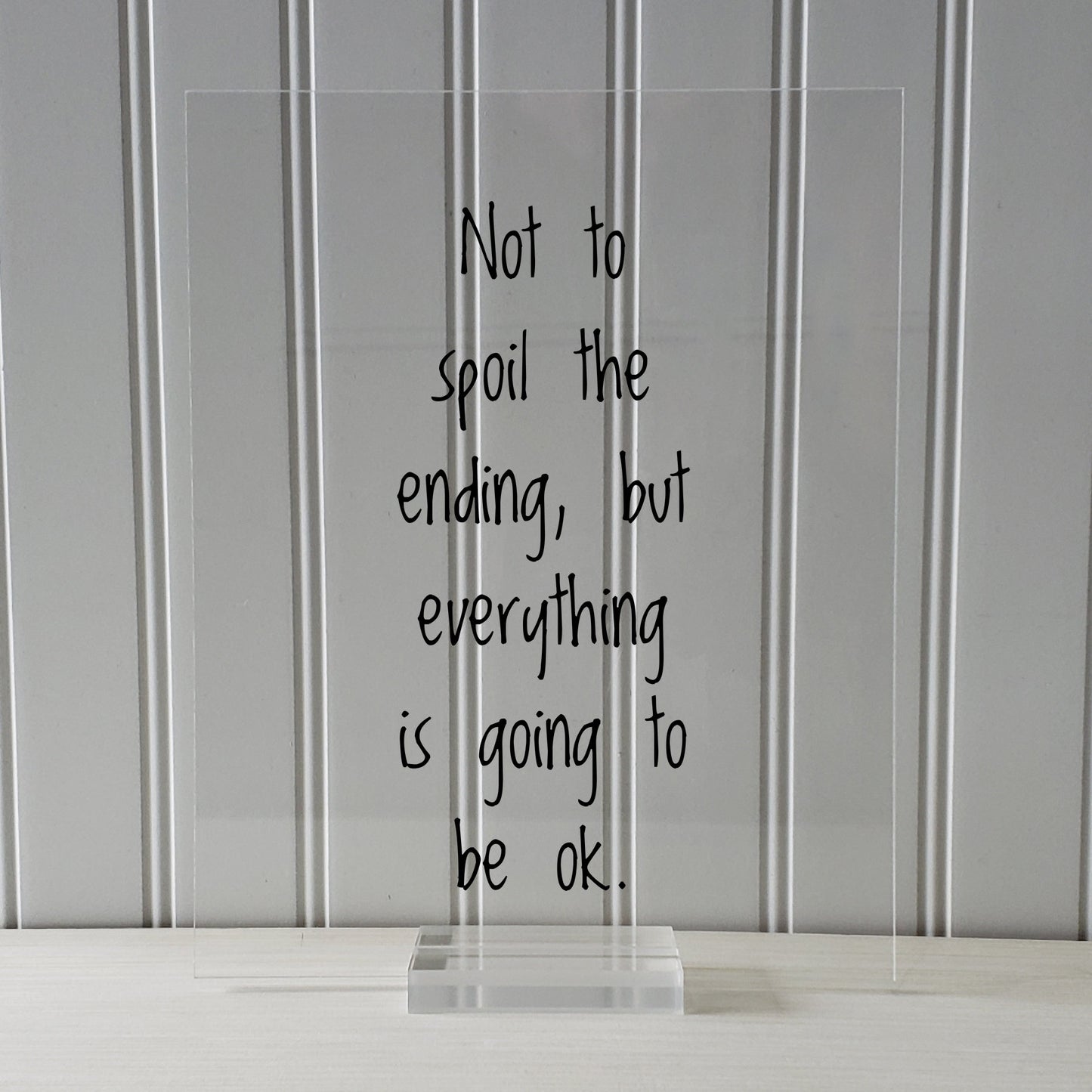 Not to spoil the ending, but everything is going to be ok. - Floating Quote - Motivation Inspiration Fun Sign Funny