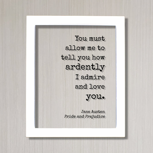 Jane Austen - Pride and Prejudice - Floating Quote - You must allow me to tell you how ardently I admire and love you - Anniversary Gift