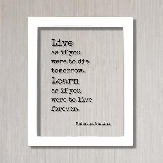 Mahatma Gandhi - Floating Quote - Live as if you were to die tomorrow Learn as if you were to live forever - Learning Education Teacher Gift