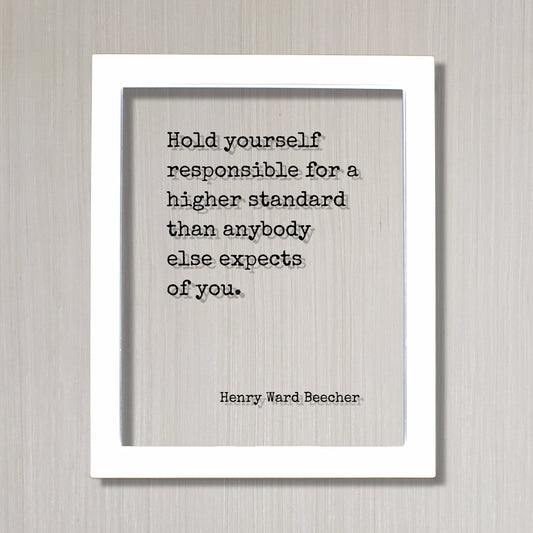 Henry Ward Beecher - Hold yourself responsible for a higher standard than anybody else expects of you - Quote - Resilience Self-Discipline