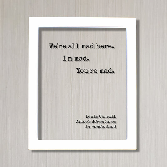 Lewis Carroll - Floating Quote - We're all mad here. I'm mad. You're mad. - Alice's Adventures in Wonderland - Quote Art Print