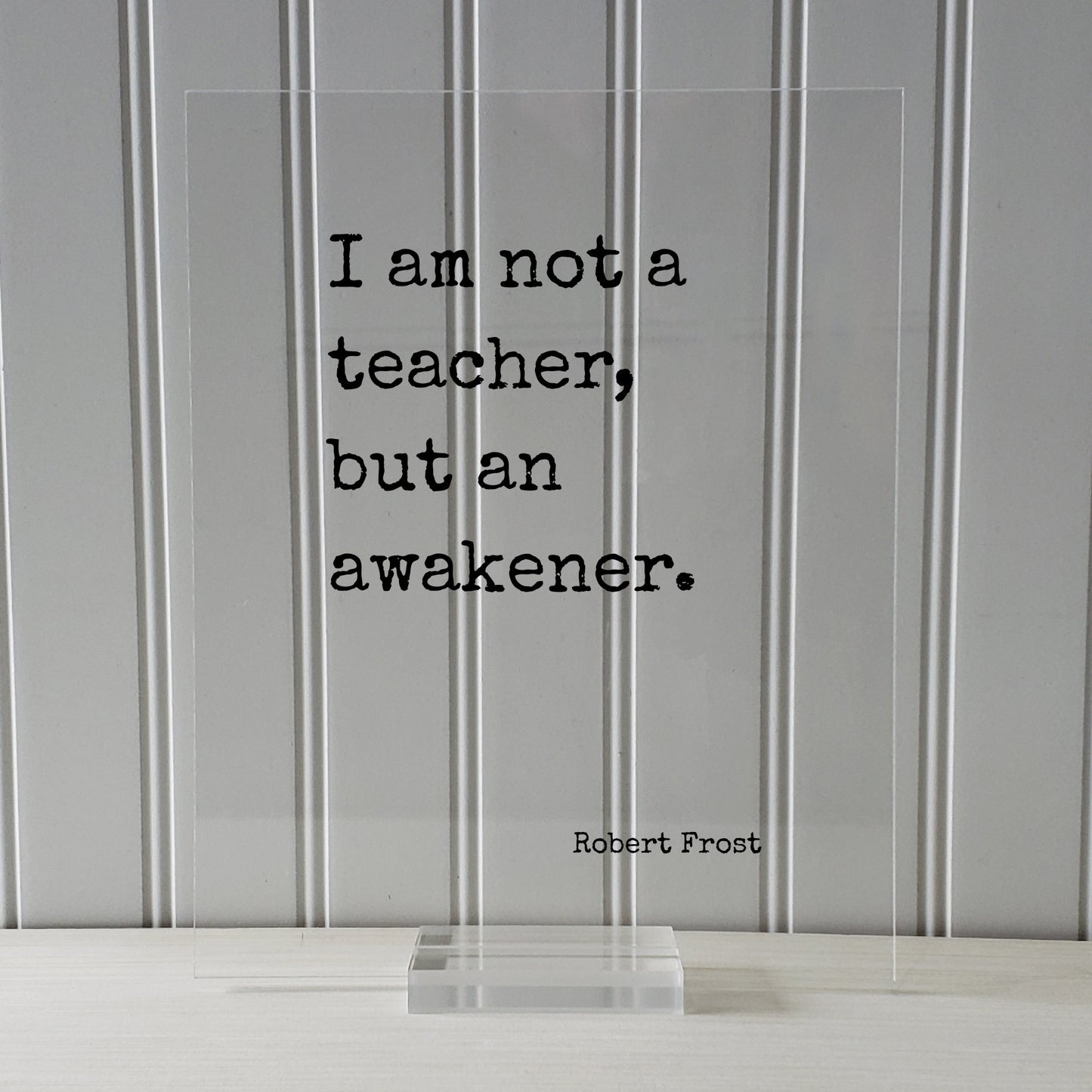 Robert Frost - I am not a teacher, but an awakener - Gift for Teacher Academic Educator Instructor Tutor Coach Mentor Principal Supervisor