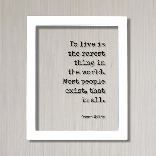 Oscar Wilde - To live is the rarest thing in the world. Most people exist that is all - Floating Quote - Life Motivation Inspiration Acrylic