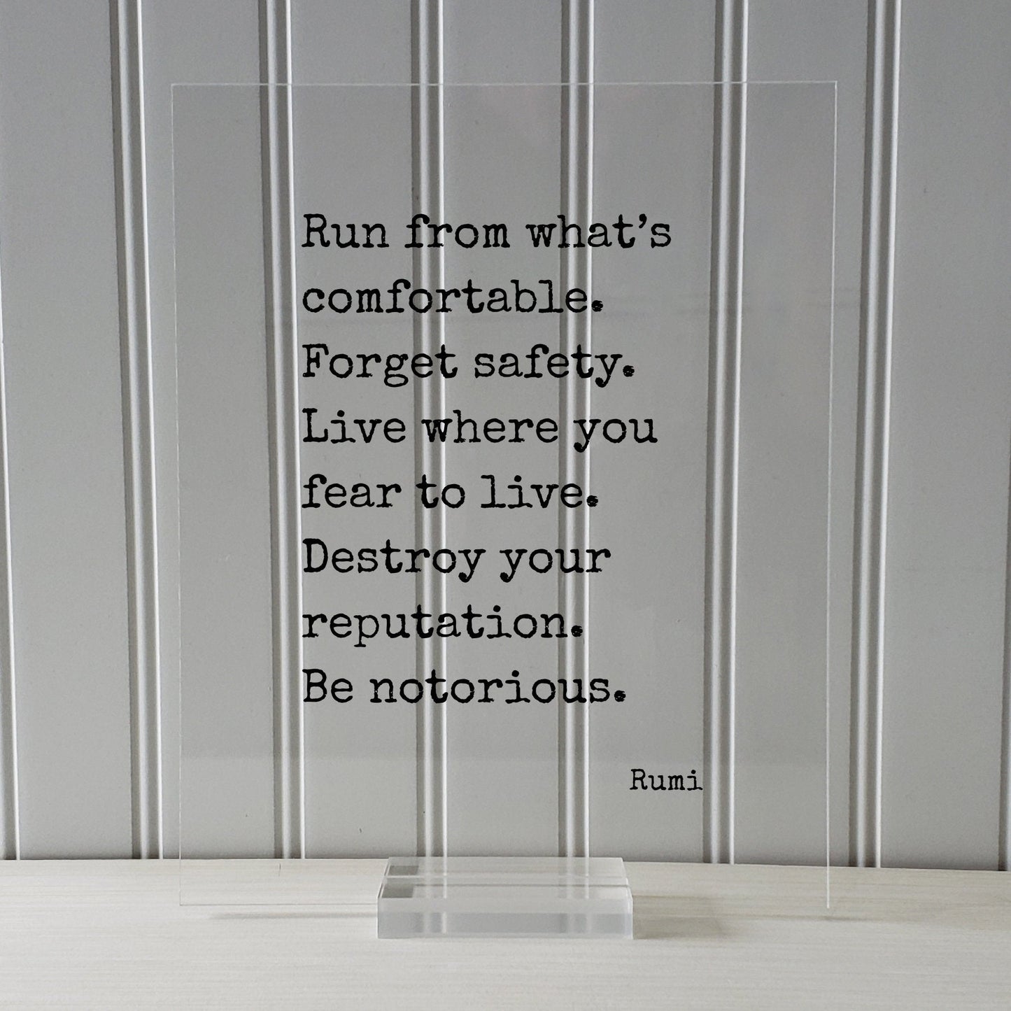 Rumi - Floating Quote - Run from what’s comfortable. Forget safety. Live where you fear to live. Destroy your reputation. Be notorious.