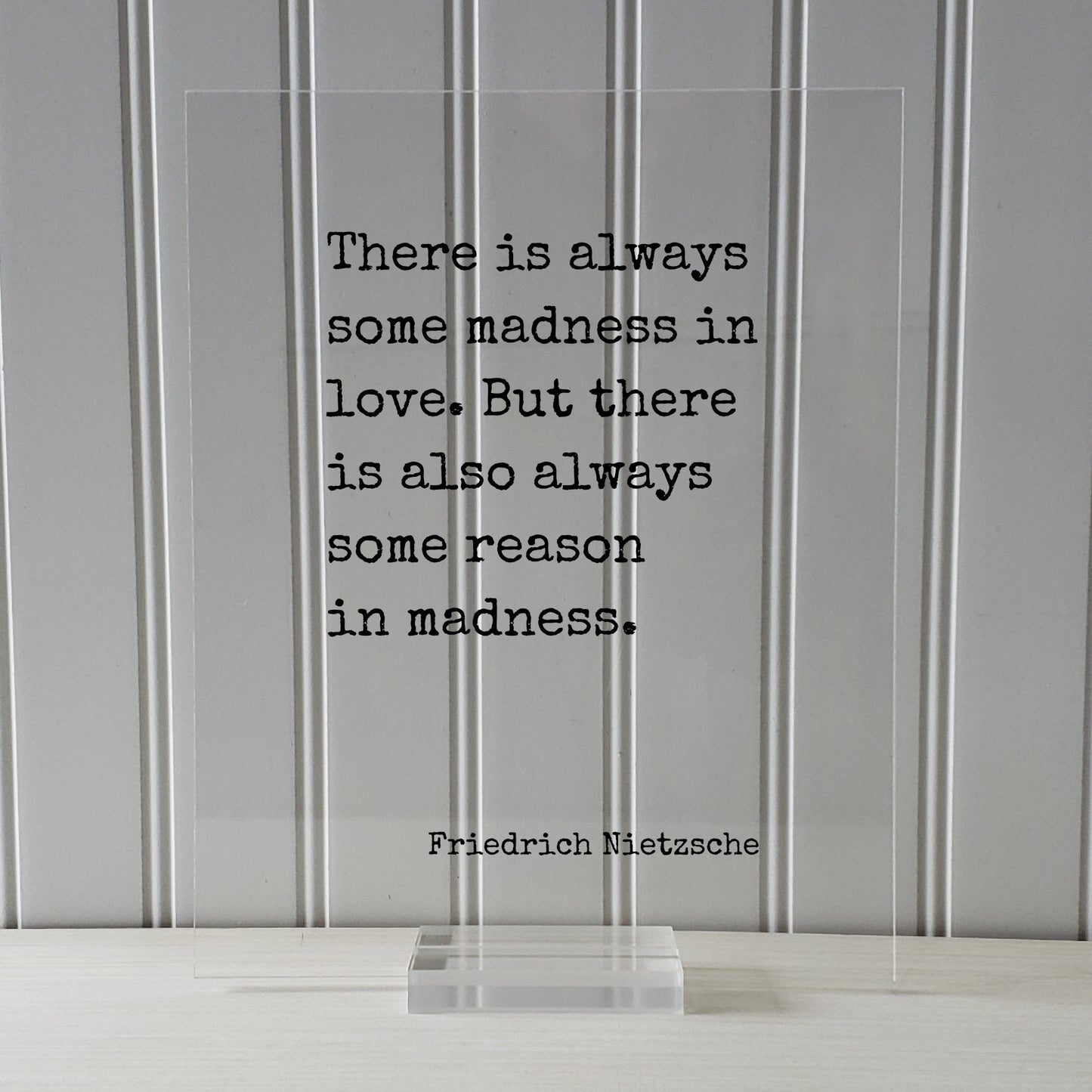 Friedrich Nietzsche - There is always some madness in love. But there is also always some reason in madness - Floating Quote - Modern