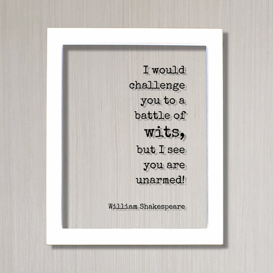 I would challenge you to a battle of wits, but I see you are unarmed! - William Shakespeare - Floating Quote - Humor Comedy Funny Comedian