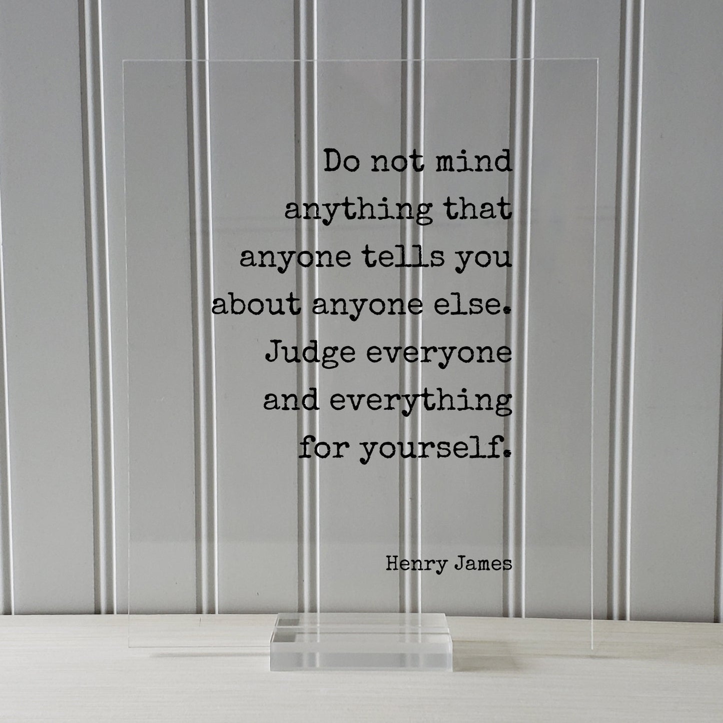 Henry James - Floating Quote - Do not mind anything that anyone tells you about anyone else. Judge everyone and everything for yourself