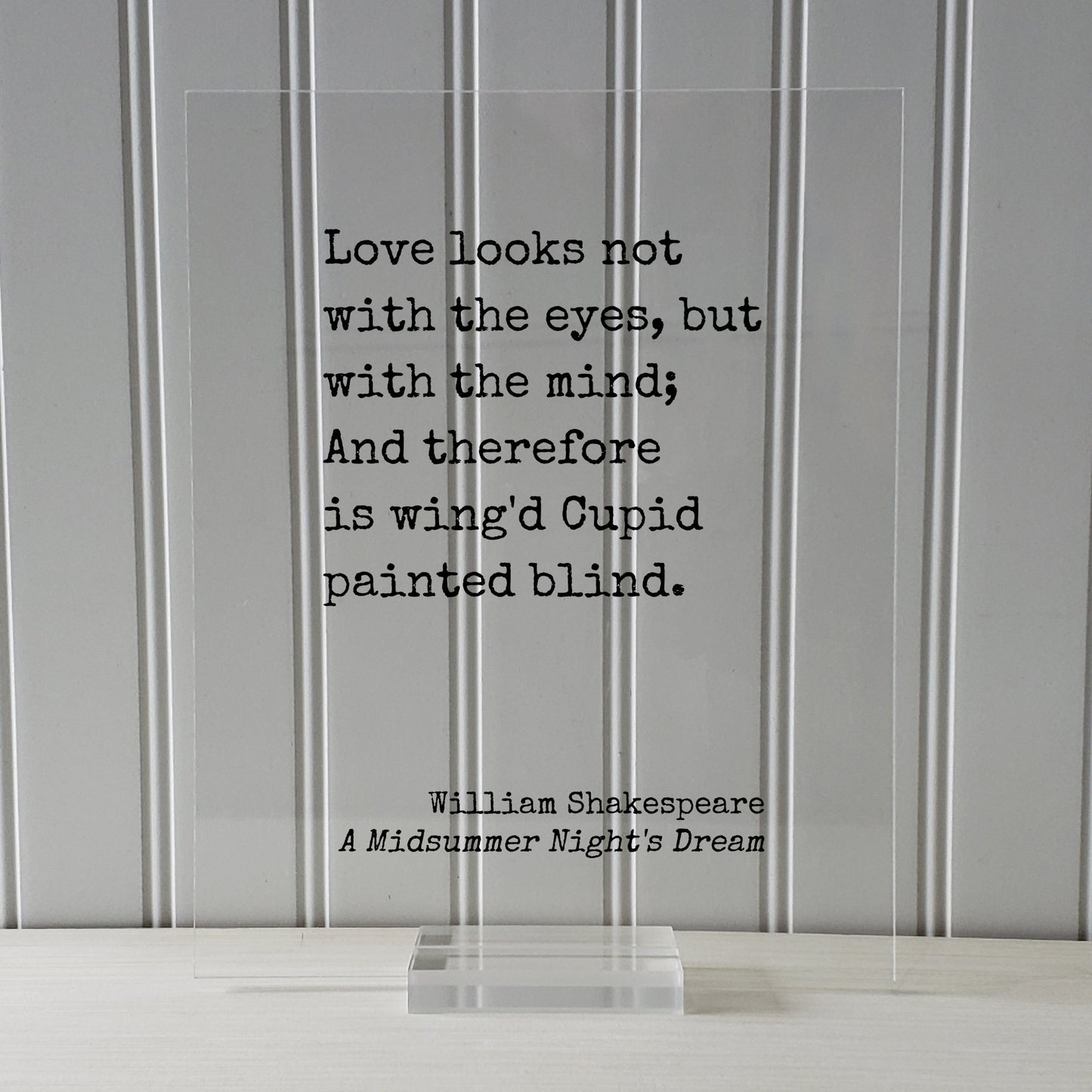 William Shakespeare - A Midsummer Night's Dream - Love looks not with the eyes but with the mind And therefore is wing'd Cupid painted blind