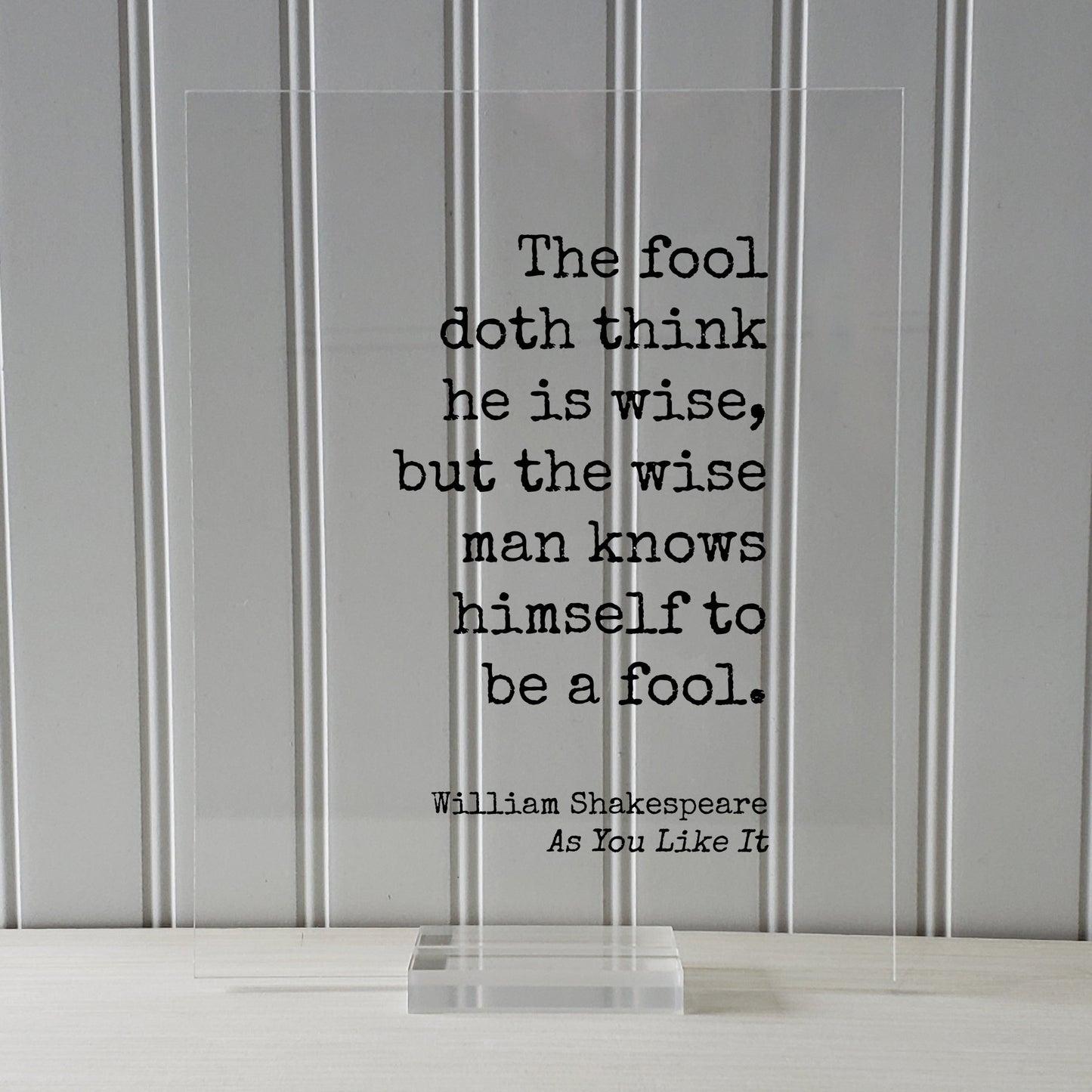 William Shakespeare - Floating Quote - As You Like It - The fool doth think he is wise, but the wise man knows himself to be a fool - Wisdom