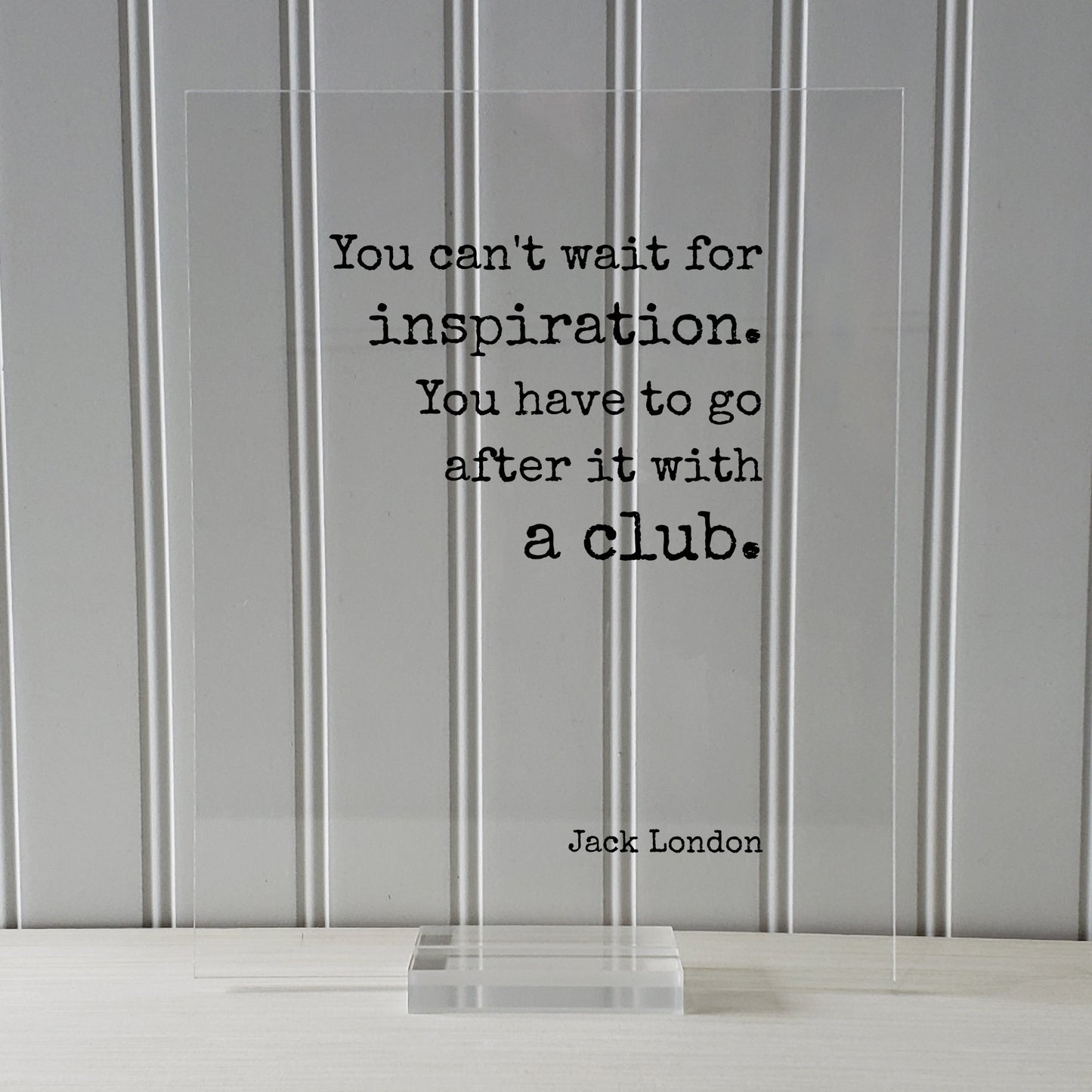 Jack London - Floating Quote - You can't wait for inspiration. You have to go after it with a club - Writing Goals Business Progress Success