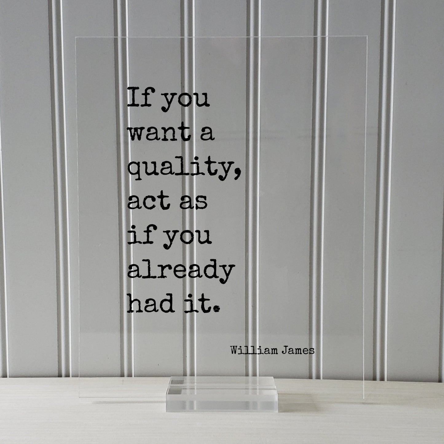 William James - If you want a quality, act as if you already had it - Floating Quote - Mentality Mindful Sign - Positive Mental Attitude
