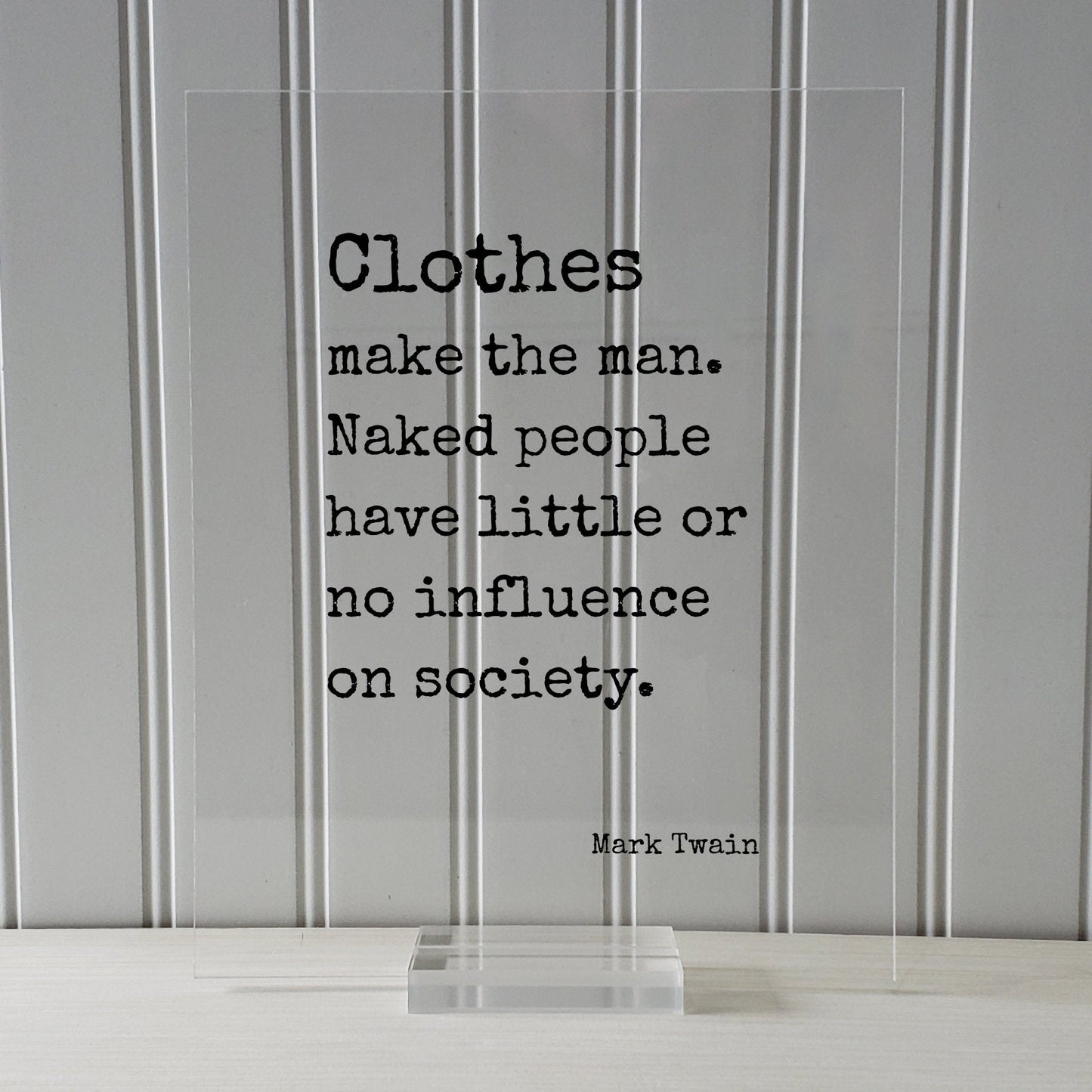 Mark Twain - Clothes make the man Naked people have little no influence on society - Clothing Apparel Tailor Style Stylish Fashion Designer