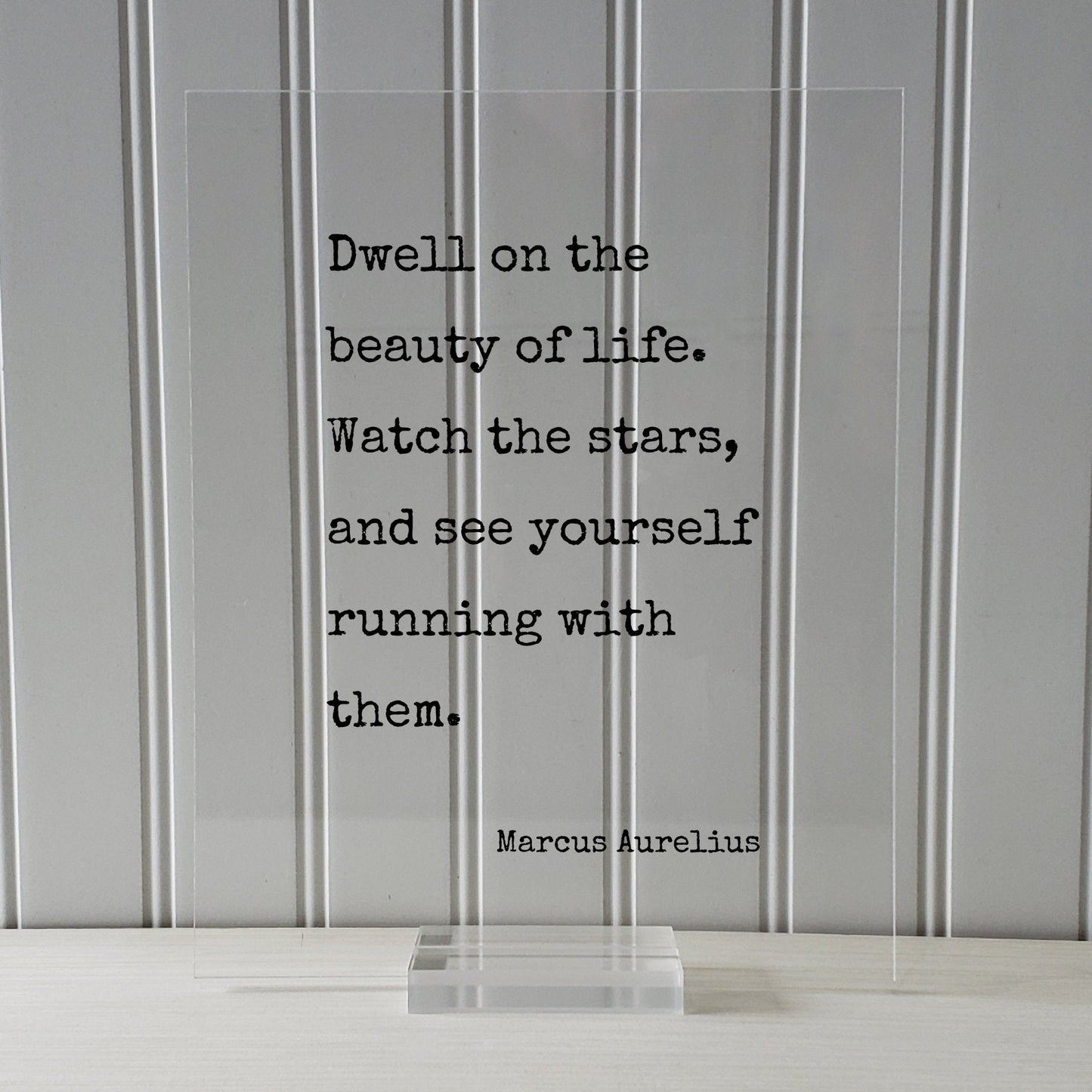 Marcus Aurelius - Floating Quote - Dwell on the beauty of life. Watch the stars, and see yourself running with them - Life is Beautiful