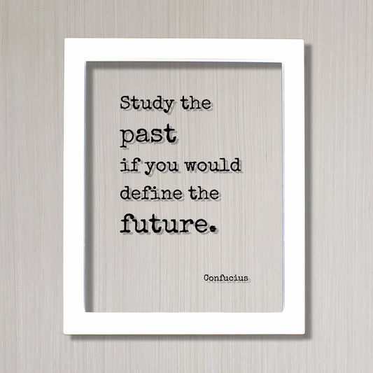 Confucius - Floating Quote - Study the past if you would define the future - History Gift for Historian Teacher Professor Business Boss