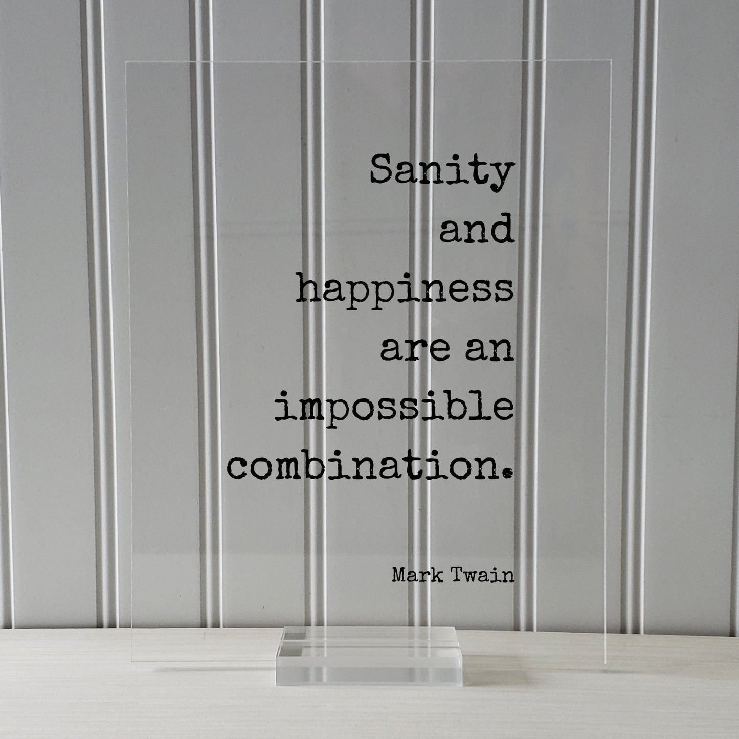 Mark Twain - Floating Quote - Sanity and happiness are an impossible combination - Insane Crazy Funny Framed Transparent Art