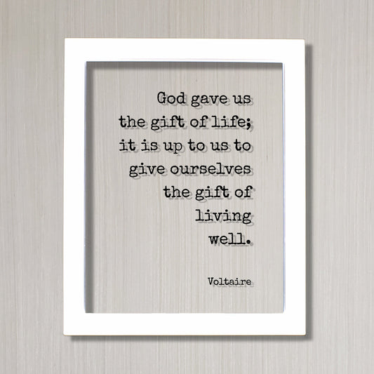Voltaire - Floating Quote - God gave us the gift of life; it is up to us to give ourselves the gift of living well - Motivational - Modern