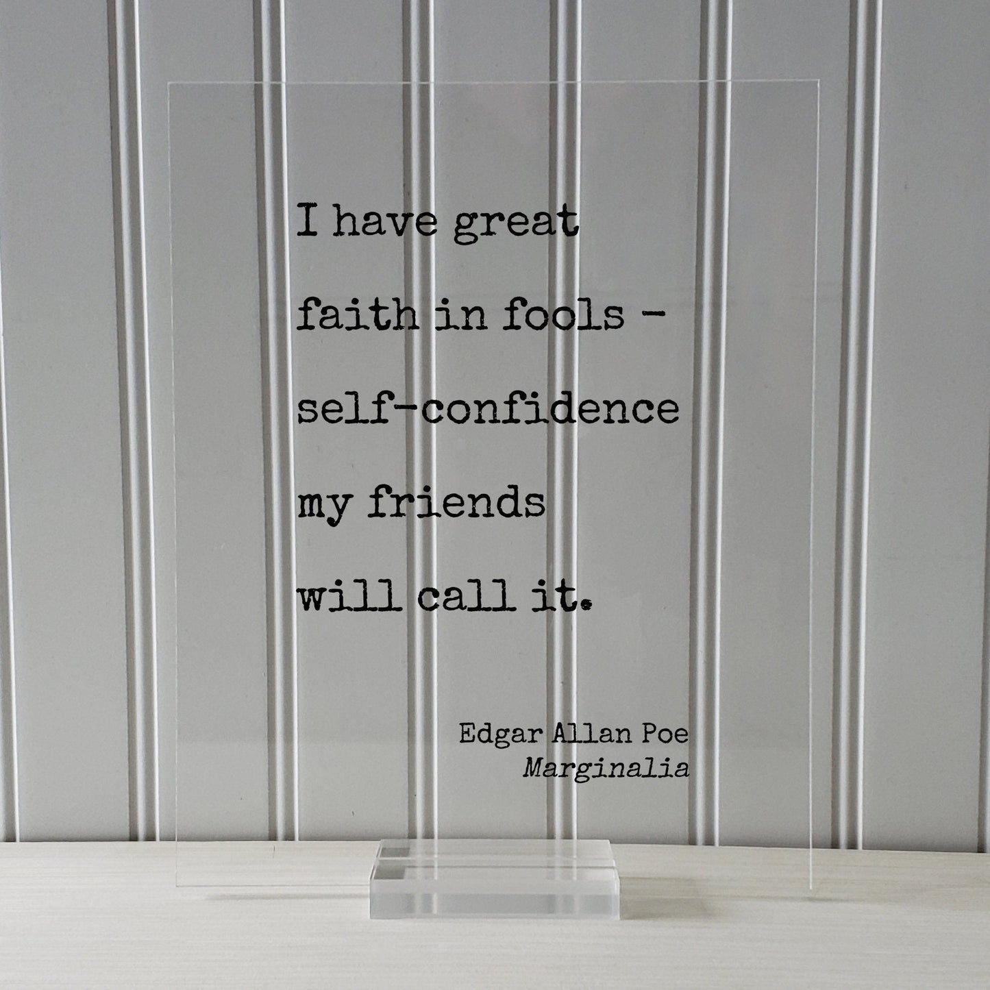 Edgar Allan Poe - Marginalia - I have great faith in fools - self-confidence my friends will call it - Floating Quote Modern Minimalist