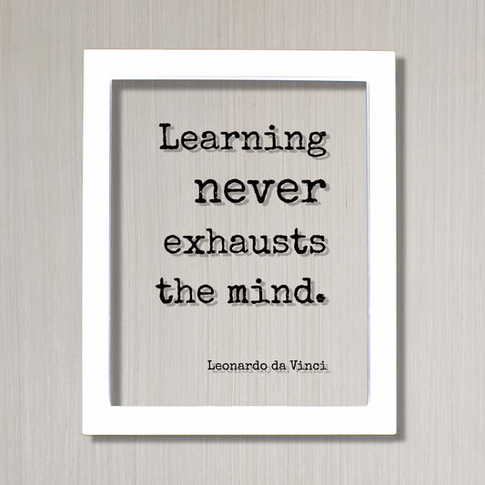 Leonardo da Vinci - Floating Quote - Learning never exhausts the mind - Education Teacher Gift Teaching Tutor School College