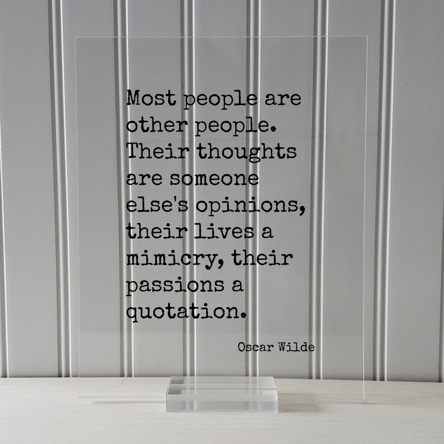 Oscar Wilde - Most people are other people. Their thoughts are someone else's opinions, their lives a mimicry, their passions a quotation
