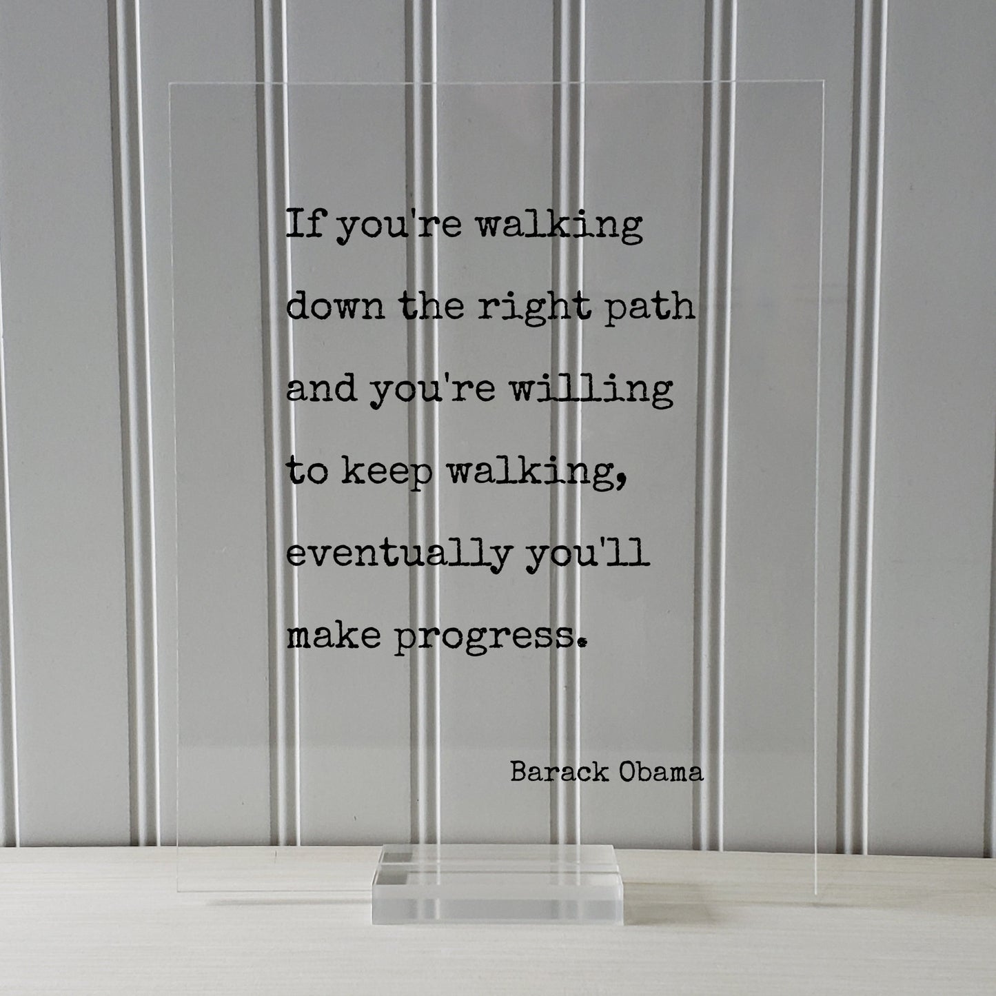 Barack Obama - Quote - If you're walking down the right path and you're willing to keep walking, eventually you'll make progress - Goals