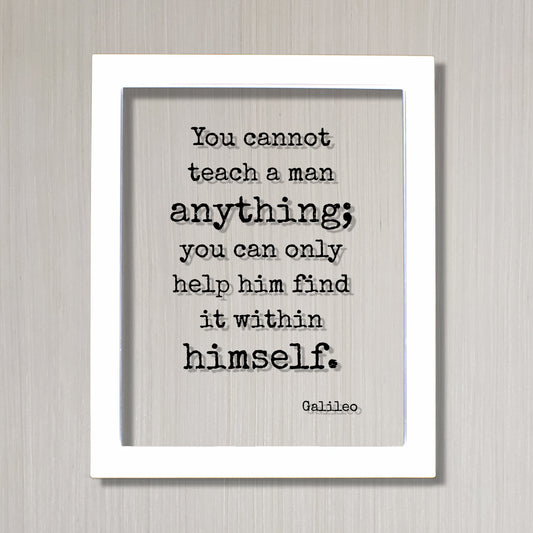 Galileo - You cannot teach a man anything you can only help him find it within himself Teacher Academic Educator Instructor Tutor Coach Gift
