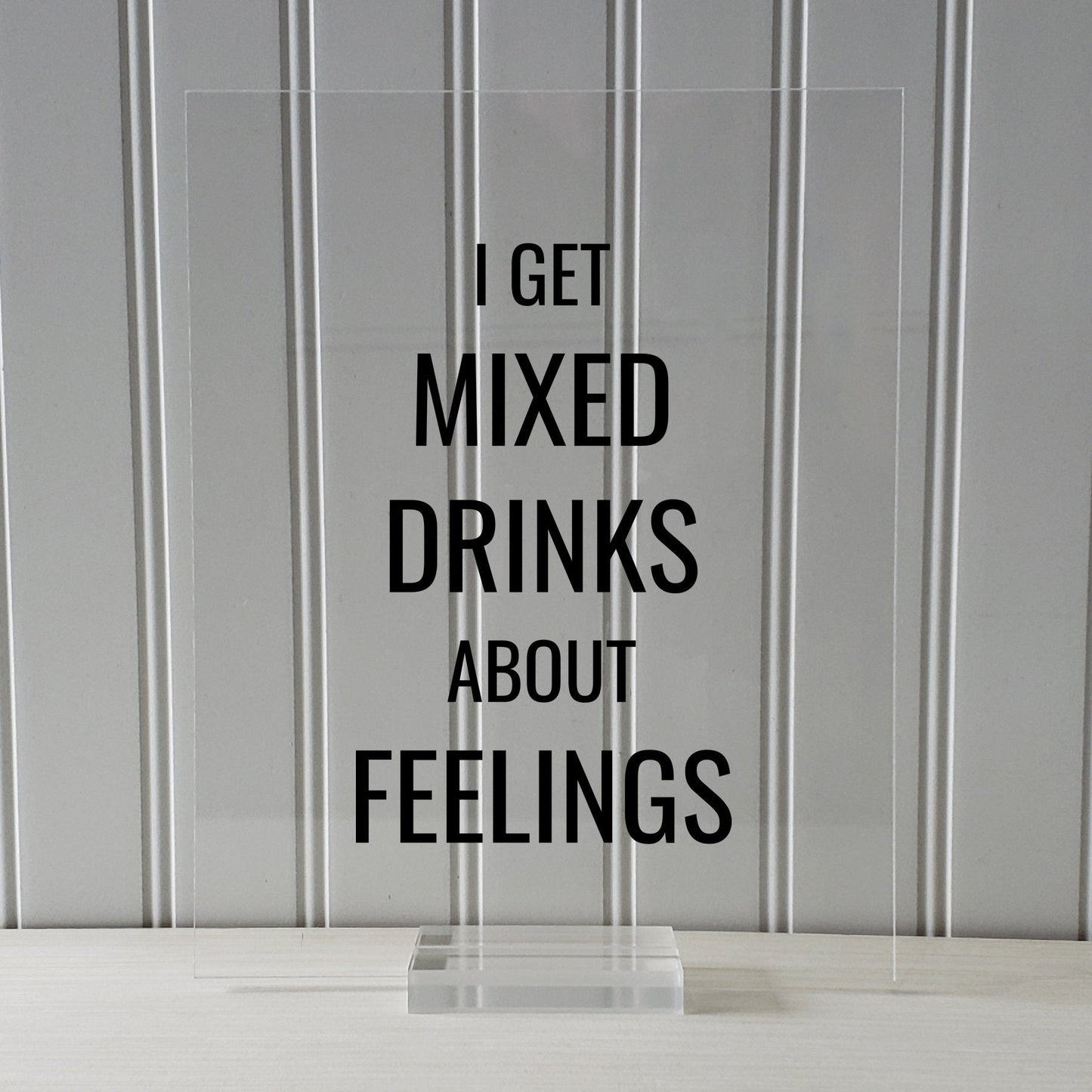 I get mixed drinks about feelings - Bar Sign - Funny Quote - Floating Quote - Drinking Alcohol liqueur liquor Kitchen Sign Subversive Humor