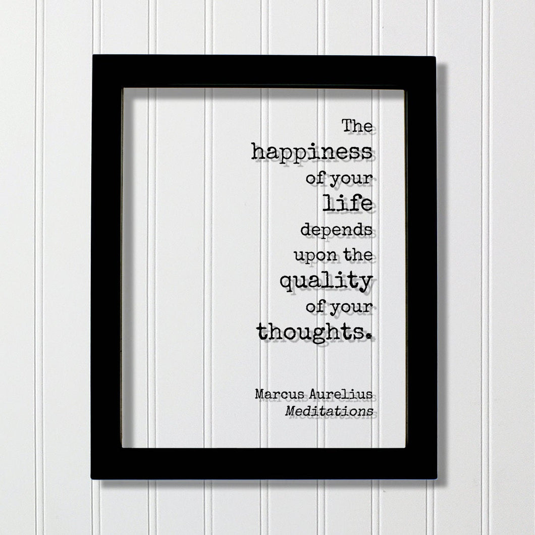 Marcus Aurelius - Meditations - Floating Quote - The happiness of your life depends upon the quality of your thoughts - Philosophy Stoicism