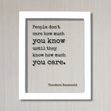 Theodore Roosevelt - Floating Quote - People don't care how much you know until they know how much you care. - Quote Art Print Teddy Acrylic