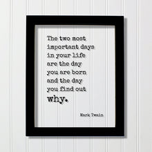 Mark Twain - Floating Quote - The two most important days in your life are the day you are born and the day you find out why - Quote Art