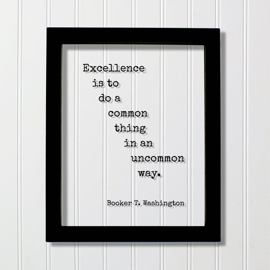 Booker T. Washington - Floating Quote - Excellence is to do a common thing in an uncommon way Business Success Innovation Ingenuity Inventor