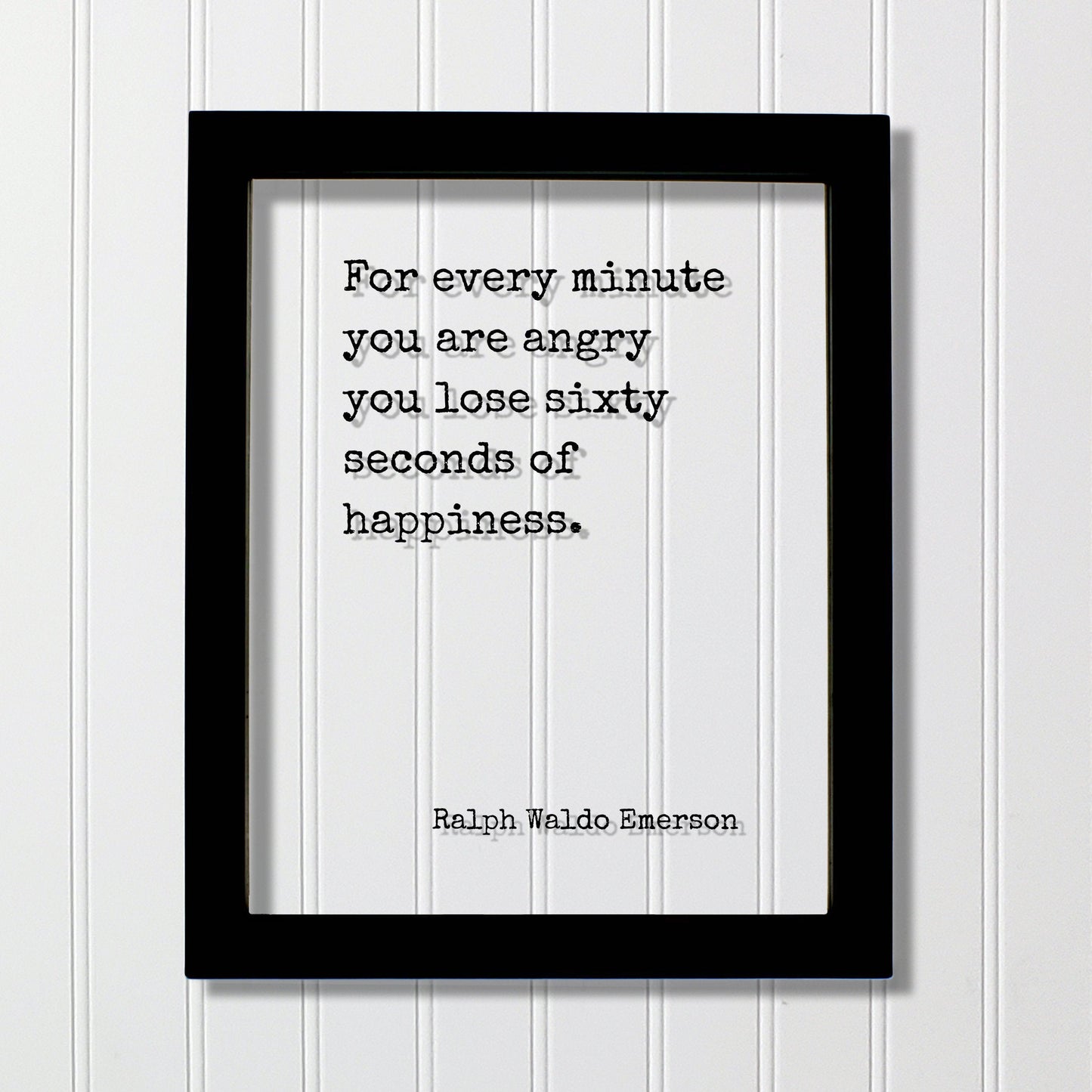 Ralph Waldo Emerson - Floating Quote - For every minute you are angry you lose sixty seconds of happiness - Be Happy Kindness Peaceful