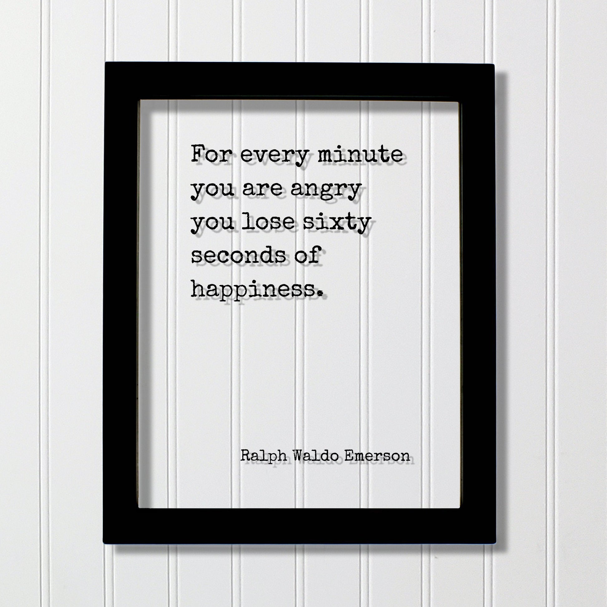 Ralph Waldo Emerson - Floating Quote - For every minute you are angry you lose sixty seconds of happiness - Be Happy Kindness Peaceful