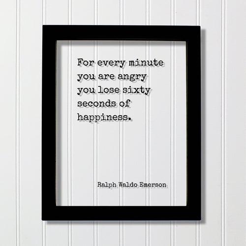 Ralph Waldo Emerson - Floating Quote - For every minute you are angry you lose sixty seconds of happiness - Be Happy Kindness Peaceful
