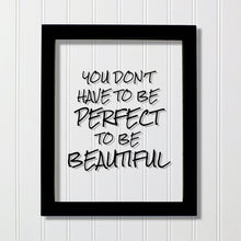 You don't have to be perfect to be beautiful - Floating Quote - Beauty Motivational Inspirational Quote Sign - You are beautiful - Acrylic