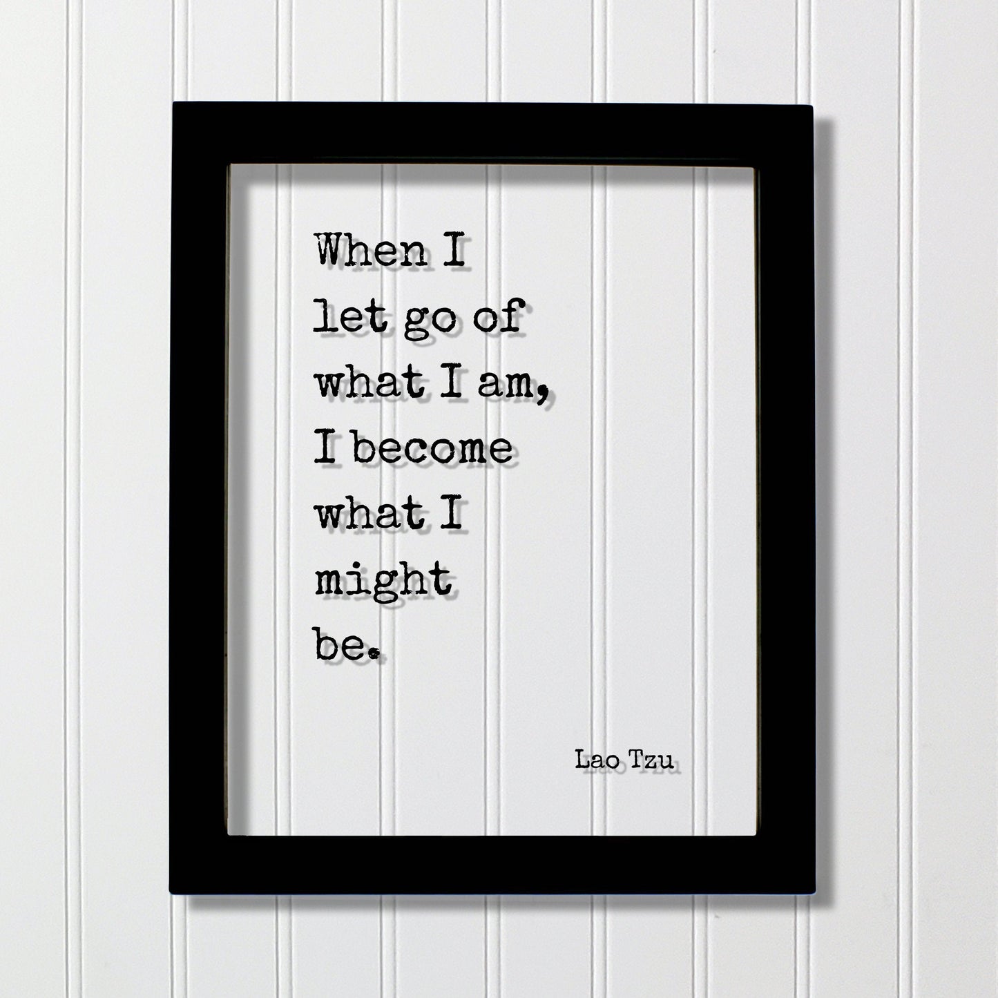 Lao Tzu - Floating Quote - When I let go of what I am, I become what I might be. - Modern Minimalist Philosophy Taoism Philosopher - Acrylic