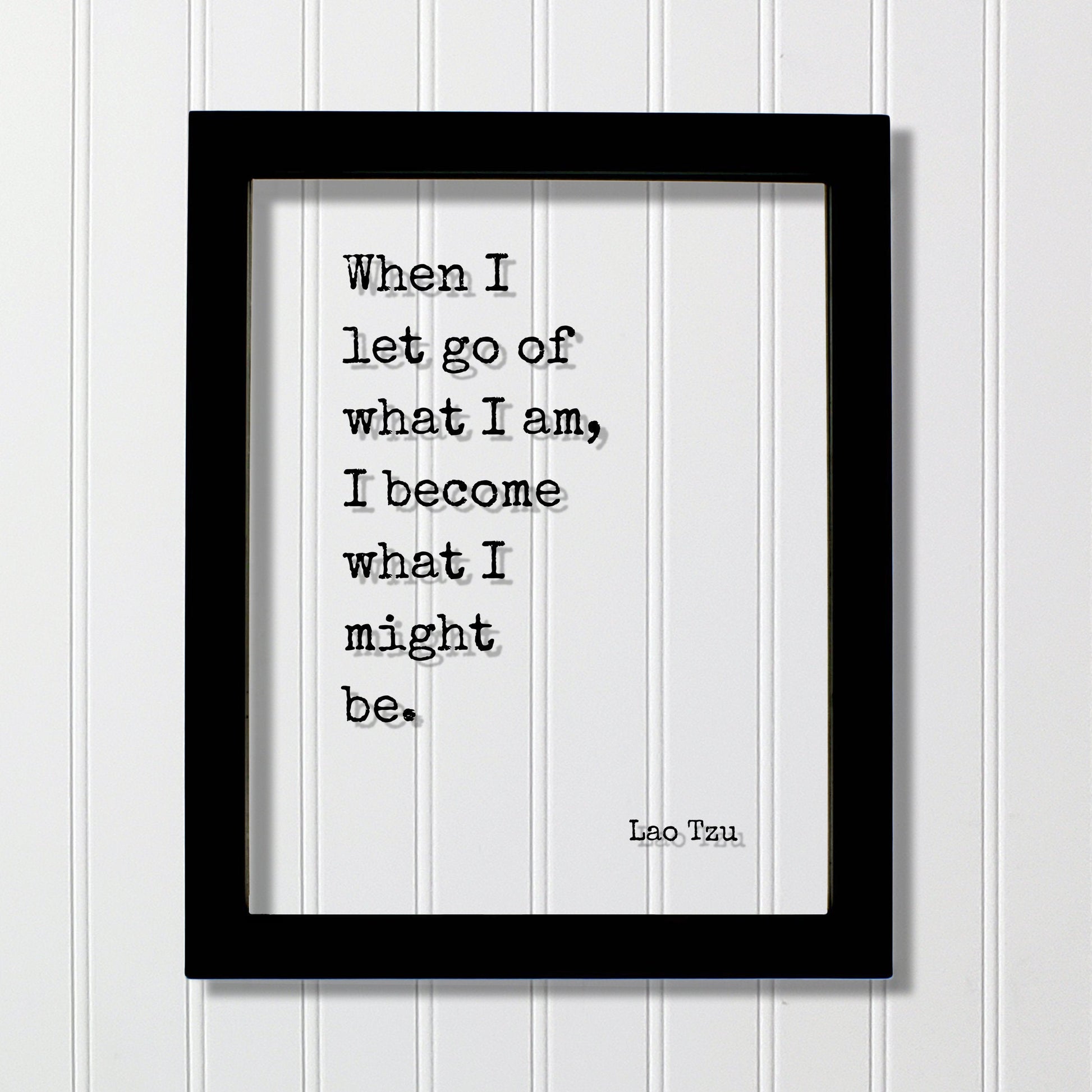 Lao Tzu - Floating Quote - When I let go of what I am, I become what I might be. - Modern Minimalist Philosophy Taoism Philosopher - Acrylic