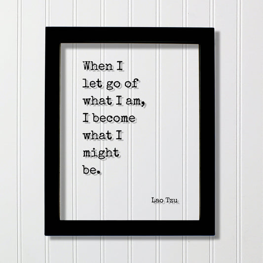 Lao Tzu - Floating Quote - When I let go of what I am, I become what I might be. - Modern Minimalist Philosophy Taoism Philosopher - Acrylic