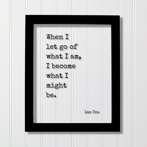Lao Tzu - Floating Quote - When I let go of what I am, I become what I might be. - Modern Minimalist Philosophy Taoism Philosopher - Acrylic