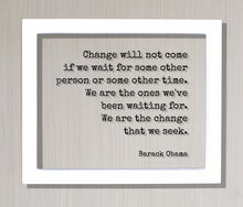 Barack Obama - Quote - Change will not come if we wait for some other person or time. We are the ones we've been waiting for change we seek