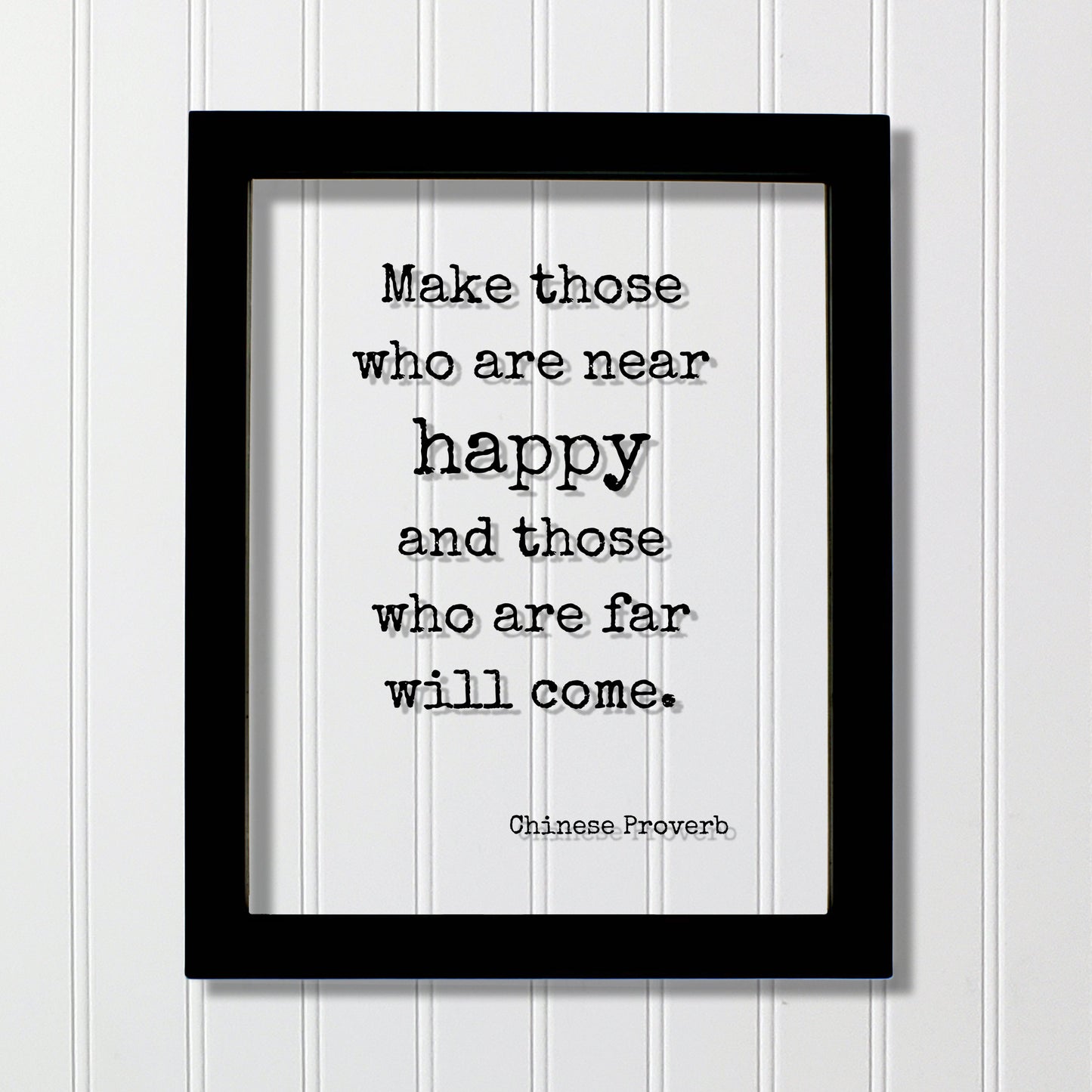 Make those who are near happy and those who are far will come - Chinese Proverb - Happiness Motivation Inspiration Sign Plaque Framed