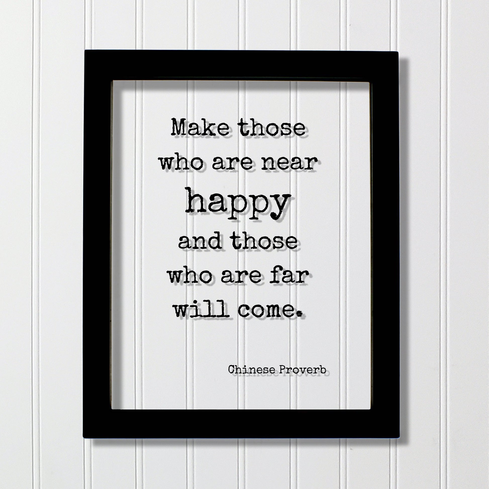 Make those who are near happy and those who are far will come - Chinese Proverb - Happiness Motivation Inspiration Sign Plaque Framed