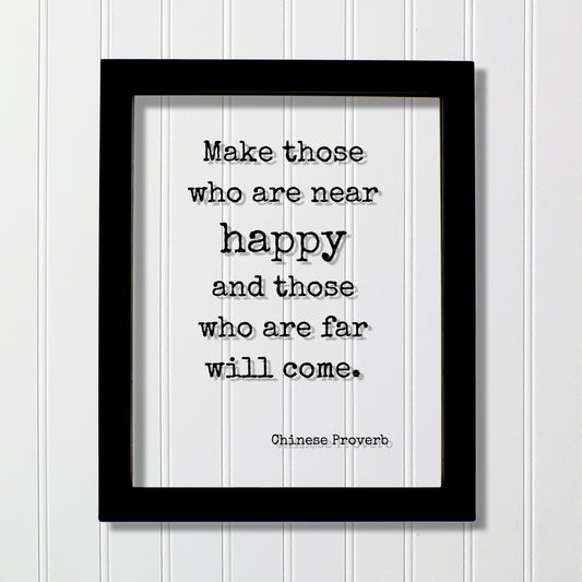 Make those who are near happy and those who are far will come - Chinese Proverb - Happiness Motivation Inspiration Sign Plaque Framed